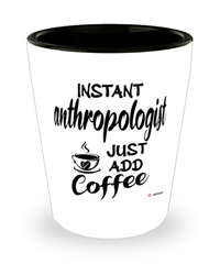 Funny Anthropologist Shotglass Instant Anthropologist Just Add Coffee