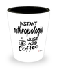 Funny Anthropologist Shotglass Instant Anthropologist Just Add Coffee