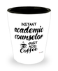Funny Academic Counselor Shotglass Instant Academic Counselor Just Add Coffee