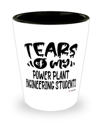 Funny Power Plant Engineering Professor Teacher Shotglass Tears Of My Power Plant Engineering Students