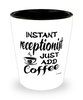 Funny Receptionist Shotglass Instant Receptionist Just Add Coffee