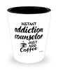 Funny Addiction Counselor Shotglass Instant Addiction Counselor Just Add Coffee