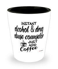 Funny Alcohol and Drug Abuse Counselor Shotglass Instant Alcohol and Drug Abuse Counselor Just Add Coffee