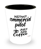 Funny Commercial Pilot Shotglass Instant Commercial Pilot Just Add Coffee