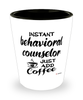 Funny Behavioral Counselor Shotglass Instant Behavioral Counselor Just Add Coffee