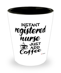 Funny Registered Nurse Shotglass Instant Registered Nurse Just Add Coffee