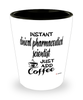 Funny Clinical Pharmaceutical Scientist Shotglass Instant Clinical Pharmaceutical Scientist Just Add Coffee
