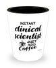 Funny Clinical Scientist Shotglass Instant Clinical Scientist Just Add Coffee