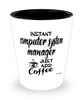 Funny Computer System Manager Shotglass Instant Computer System Manager Just Add Coffee