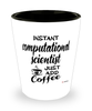 Funny Computational Scientist Shotglass Instant Computational Scientist Just Add Coffee