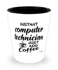 Funny Computer Technician Shotglass Instant Computer Technician Just Add Coffee