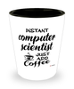 Funny Computer Scientist Shotglass Instant Computer Scientist Just Add Coffee