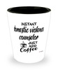 Funny Domestic Violence Counselor Shotglass Instant Domestic Violence Counselor Just Add Coffee