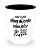 Funny Eating Disorder Counselor Shotglass Instant Eating Disorder Counselor Just Add Coffee