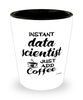Funny Data Scientist Shotglass Instant Data Scientist Just Add Coffee