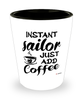 Funny Sailor Shotglass Instant Sailor Just Add Coffee