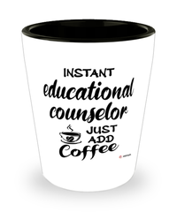 Funny Educational Counselor Shotglass Instant Educational Counselor Just Add Coffee