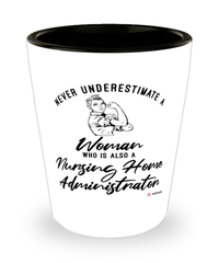 Nursing Home Administrator Shotglass Never Underestimate A Woman Who Is Also A Nursing Home Administrator Shot Glass