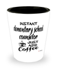 Funny Elementary School Counselor Shotglass Instant Elementary School Counselor Just Add Coffee
