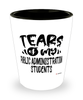 Funny Public Administration Professor Teacher Shotglass Tears Of My Public Administration Students