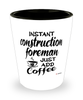 Funny Construction Foreman Shotglass Instant Construction Foreman Just Add Coffee