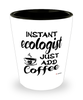 Funny Ecologist Shotglass Instant Ecologist Just Add Coffee