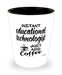 Funny Educational Technologist Shotglass Instant Educational Technologist Just Add Coffee