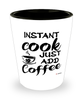 Funny Cook Shotglass Instant Cook Just Add Coffee