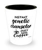 Funny Genetic Counselor Shotglass Instant Genetic Counselor Just Add Coffee