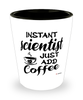 Funny Scientist Shotglass Instant Scientist Just Add Coffee