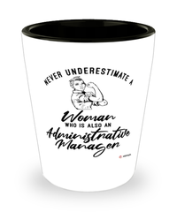 Administrative Manager Shotglass Never Underestimate A Woman Who Is Also An Administrative Manager Shot Glass