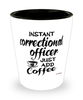 Funny Correctional Officer Shotglass Instant Correctional Officer Just Add Coffee