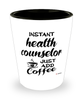 Funny Health Counselor Shotglass Instant Health Counselor Just Add Coffee