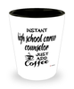 Funny High School Career Counselor Shotglass Instant High School Career Counselor Just Add Coffee