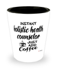 Funny Holistic Health Counselor Shotglass Instant Holistic Health Counselor Just Add Coffee