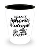 Funny Fisheries Biologist Shotglass Instant Fisheries Biologist Just Add Coffee