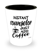 Funny Counselor Shotglass Instant Counselor Just Add Coffee