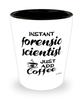 Funny Forensic Scientist Shotglass Instant Forensic Scientist Just Add Coffee