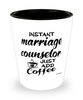 Funny Marriage Counselor Shotglass Instant Marriage Counselor Just Add Coffee