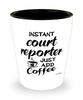 Funny Court Reporter Shotglass Instant Court Reporter Just Add Coffee