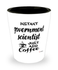 Funny Government Scientist Shotglass Instant Government Scientist Just Add Coffee