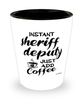 Funny Sheriff Deputy Shotglass Instant Sheriff Deputy Just Add Coffee