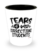 Funny Corrections Professor Teacher Shotglass Tears Of My Corrections Students