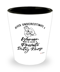 Private Duty Nurse Shotglass Never Underestimate A Woman Who Is Also A Private Duty Nurse Shot Glass