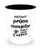 Funny Prison Counselor Shotglass Instant Prison Counselor Just Add Coffee