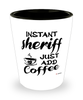 Funny Sheriff Shotglass Instant Sheriff Just Add Coffee