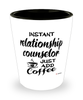 Funny Relationship Counselor Shotglass Instant Relationship Counselor Just Add Coffee