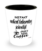 Funny Medical Laboratory Scientist Shotglass Instant Medical Laboratory Scientist Just Add Coffee
