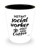 Funny Social Worker Shotglass Instant Social Worker Just Add Coffee