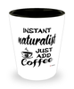 Funny Naturalist Shotglass Instant Naturalist Just Add Coffee
